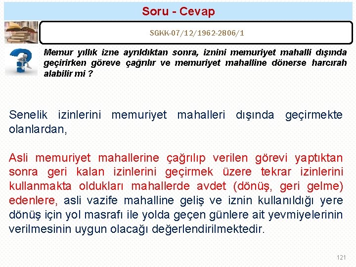 Soru - Cevap SGKK-07/12/1962 -2806/1 Memur yıllık izne ayrıldıktan sonra, iznini memuriyet mahalli dışında