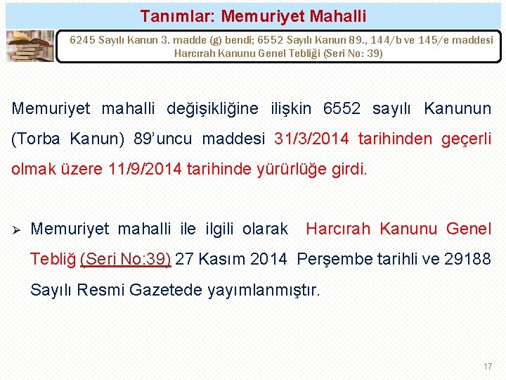 Tanımlar: Memuriyet Mahalli 6245 Sayılı Kanun 3. madde (g) bendi; 6552 Sayılı Kanun 89.