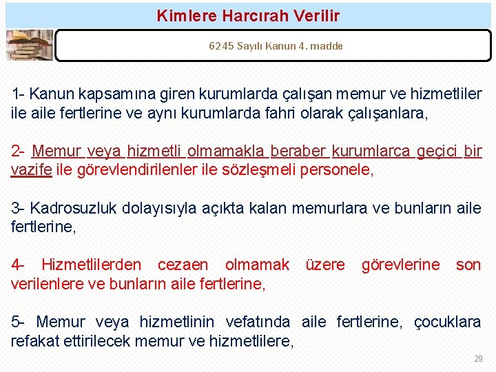 Kimlere Harcırah Verilir 6245 Sayılı Kanun 4. madde 1 - Kanun kapsamına giren kurumlarda