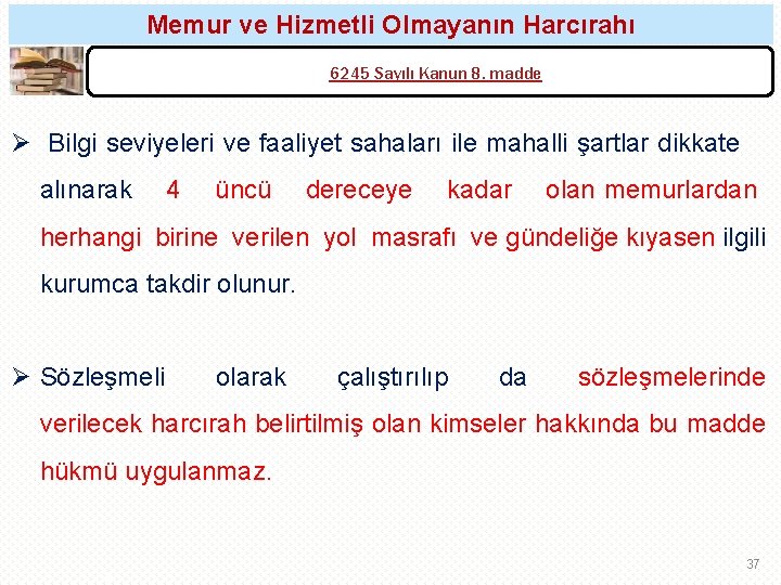 Memur ve Hizmetli Olmayanın Harcırahı 6245 Sayılı Kanun 8. madde Ø Bilgi seviyeleri ve