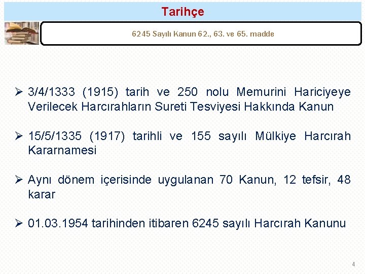 Tarihçe 6245 Sayılı Kanun 62. , 63. ve 65. madde Ø 3/4/1333 (1915) tarih