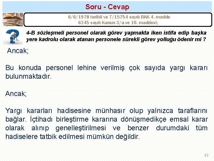 Soru - Cevap 6/6/1978 tarihli ve 7/15754 sayılı BKK 4. madde 6245 sayılı Kanun