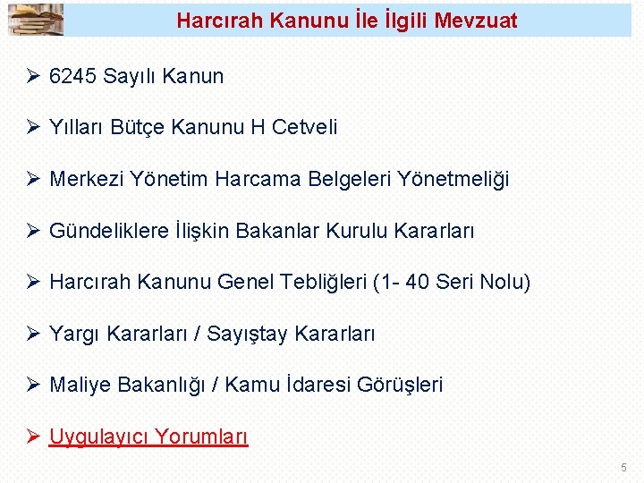 Harcırah Kanunu İle İlgili Mevzuat Ø 6245 Sayılı Kanun Ø Yılları Bütçe Kanunu H