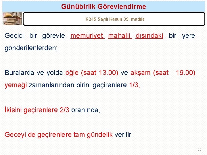 Günübirlik Görevlendirme 6245 Sayılı Kanun 39. madde Geçici bir görevle memuriyet mahalli dışındaki bir