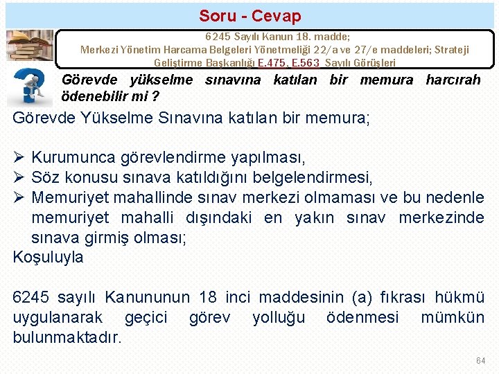 Soru - Cevap 6245 Sayılı Kanun 18. madde; Merkezi Yönetim Harcama Belgeleri Yönetmeliği 22/a