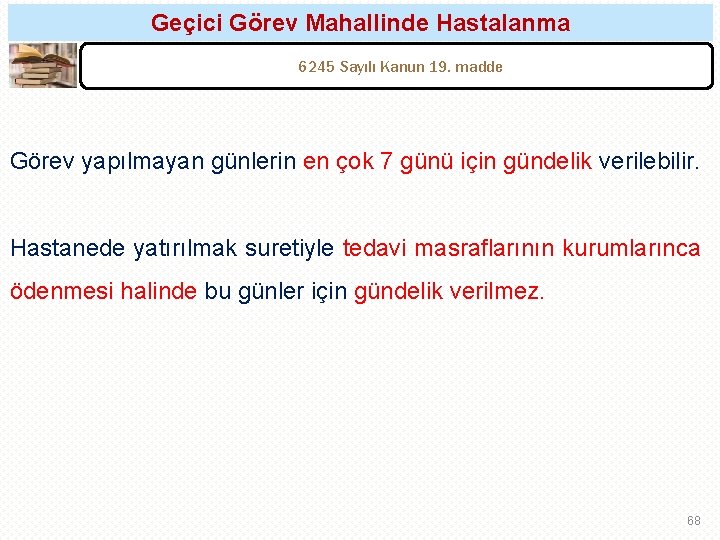 Geçici Görev Mahallinde Hastalanma 6245 Sayılı Kanun 19. madde Görev yapılmayan günlerin en çok Geçici Görev Mahallinde Hastalanma 6245 Sayılı Kanun 19. madde Görev yapılmayan günlerin en çok