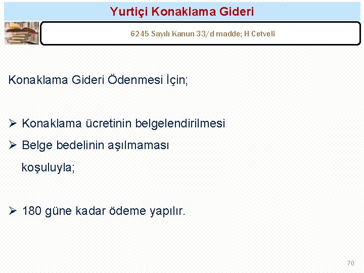 Yurtiçi Konaklama Gideri 6245 Sayılı Kanun 33/d madde; H Cetveli Konaklama Gideri Ödenmesi İçin;