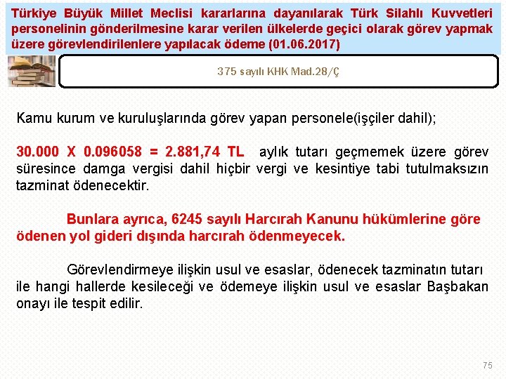 Türkiye Büyük Millet Meclisi kararlarına dayanılarak Türk Silahlı Kuvvetleri personelinin gönderilmesine karar verilen ülkelerde