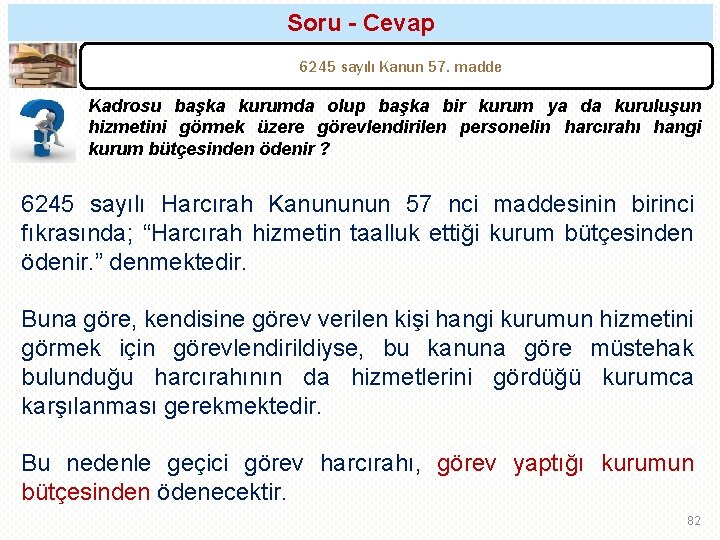 Soru - Cevap 6245 sayılı Kanun 57. madde Kadrosu başka kurumda olup başka bir