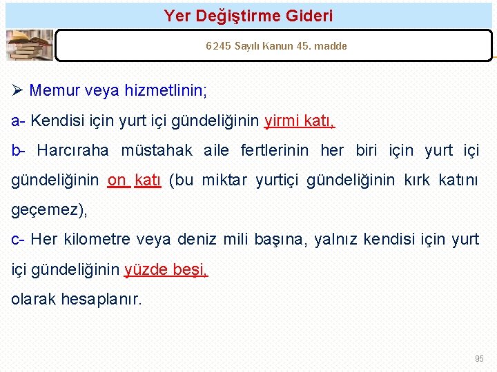 Yer Değiştirme Gideri 6245 Sayılı Kanun 45. madde Ø Memur veya hizmetlinin; a- Kendisi