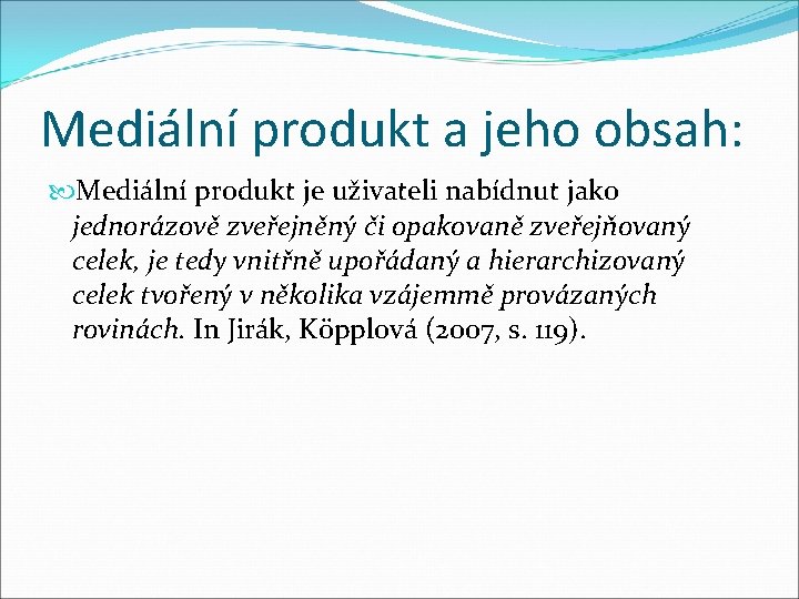 Mediální produkt a jeho obsah: Mediální produkt je uživateli nabídnut jako jednorázově zveřejněný či