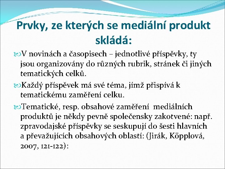 Prvky, ze kterých se mediální produkt skládá: V novinách a časopisech – jednotlivé příspěvky,