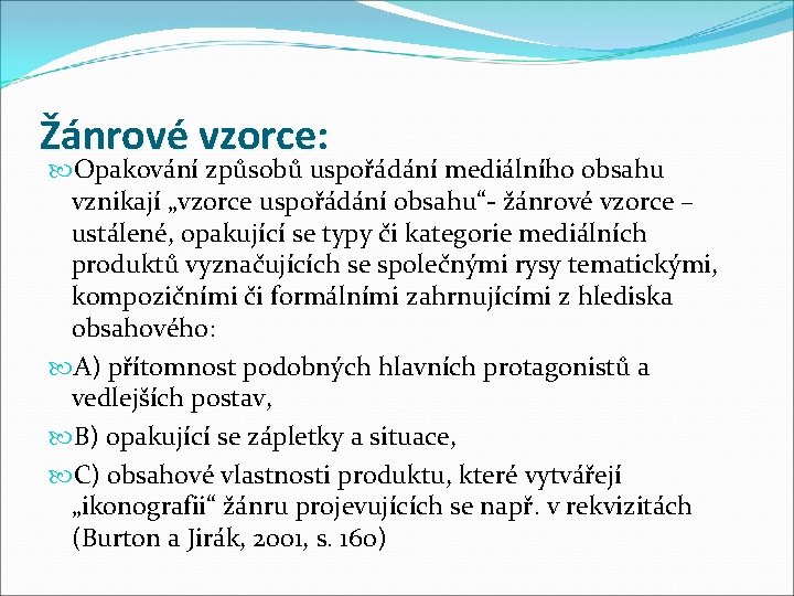 Žánrové vzorce: Opakování způsobů uspořádání mediálního obsahu vznikají „vzorce uspořádání obsahu“- žánrové vzorce –