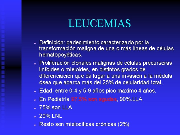 LEUCEMIAS Definición: padecimiento caracterizado por la transformación maligna de una o más líneas de