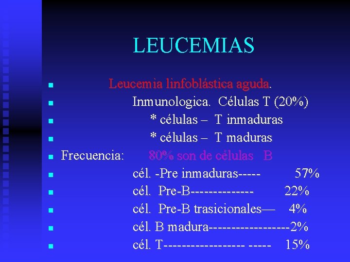 LEUCEMIAS Leucemia linfoblástica aguda. Inmunologica. Células T (20%) * células – T inmaduras *