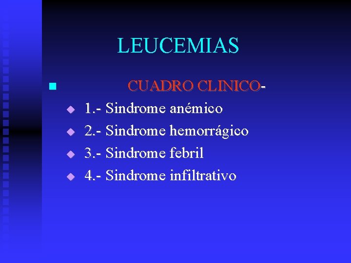 LEUCEMIAS CUADRO CLINICO 1. - Sindrome anémico 2. - Sindrome hemorrágico 3. - Sindrome