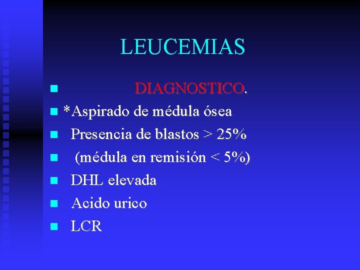 LEUCEMIAS DIAGNOSTICO. *Aspirado de médula ósea Presencia de blastos > 25% (médula en remisión