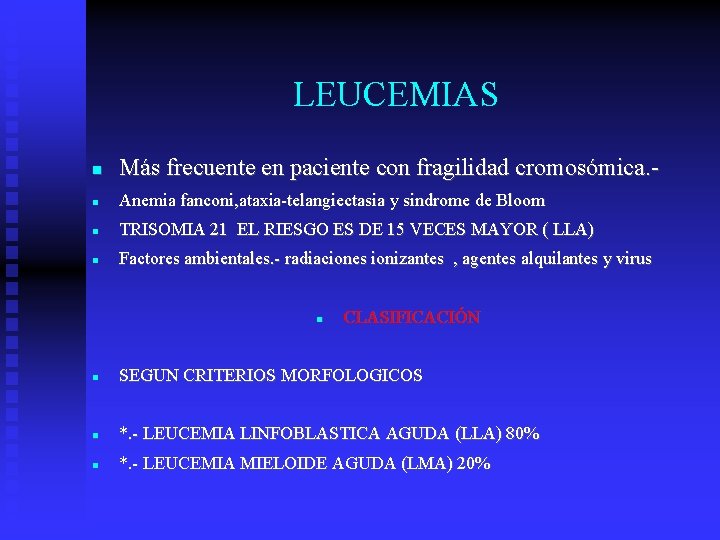 LEUCEMIAS Más frecuente en paciente con fragilidad cromosómica. - Anemia fanconi, ataxia-telangiectasia y sindrome