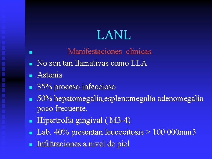 LANL Manifestaciones clinicas. No son tan llamativas como LLA Astenia 35% proceso infeccioso 50%