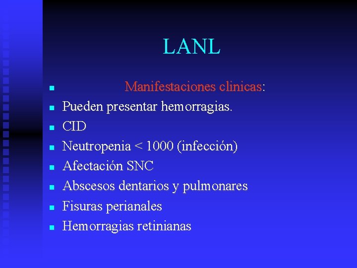 LANL Manifestaciones clinicas: Pueden presentar hemorragias. CID Neutropenia < 1000 (infección) Afectación SNC Abscesos