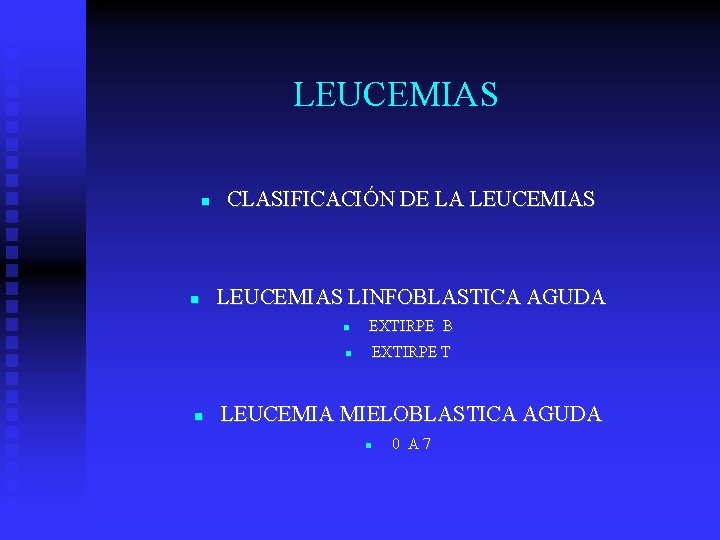LEUCEMIAS CLASIFICACIÓN DE LA LEUCEMIAS LINFOBLASTICA AGUDA EXTIRPE B EXTIRPE T LEUCEMIA MIELOBLASTICA AGUDA