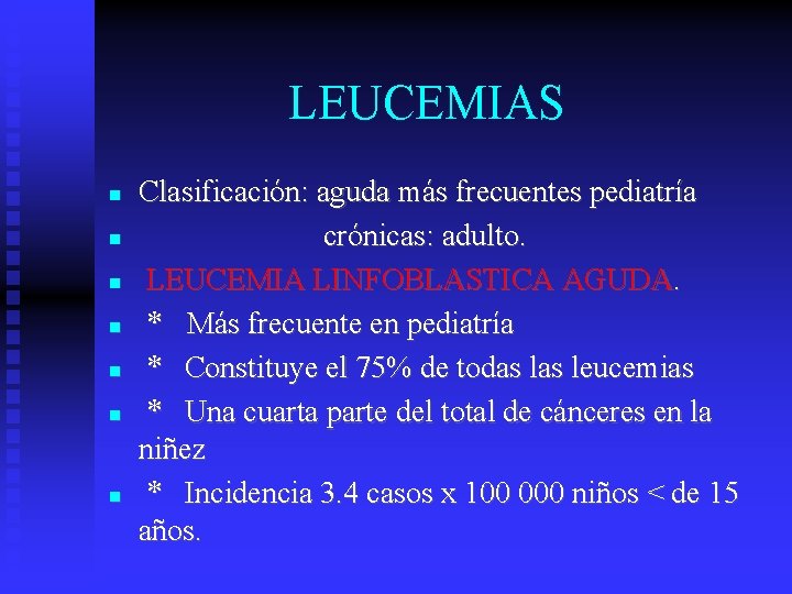 LEUCEMIAS Clasificación: aguda más frecuentes pediatría crónicas: adulto. LEUCEMIA LINFOBLASTICA AGUDA. * Más frecuente