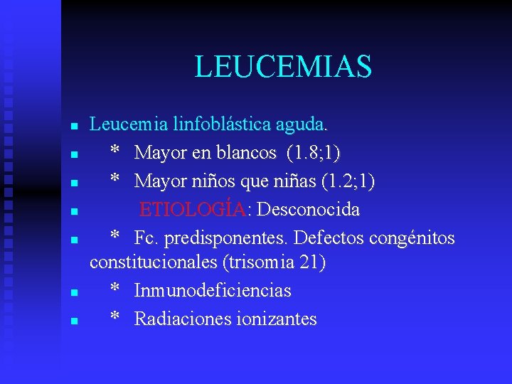 LEUCEMIAS Leucemia linfoblástica aguda. * Mayor en blancos (1. 8; 1) * Mayor niños