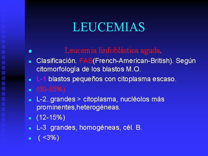 LEUCEMIAS Leucemia linfoblástica aguda. Clasificación. FAB(French-American-British). Según citomorfología de los blastos M. O. L-1