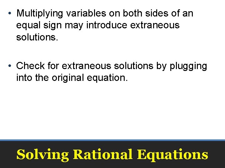  • Multiplying variables on both sides of an equal sign may introduce extraneous