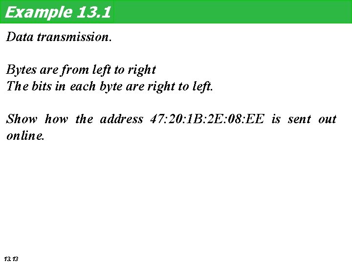 Example 13. 1 Data transmission. Bytes are from left to right The bits in