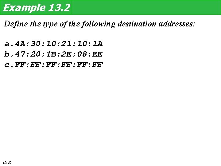 Example 13. 2 Define the type of the following destination addresses: a. 4 A: