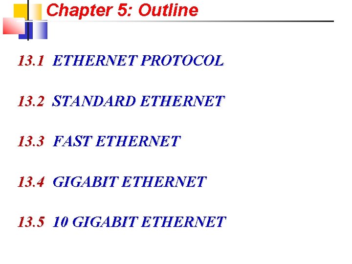 Chapter 5: Outline 13. 1 ETHERNET PROTOCOL 13. 2 STANDARD ETHERNET 13. 3 FAST