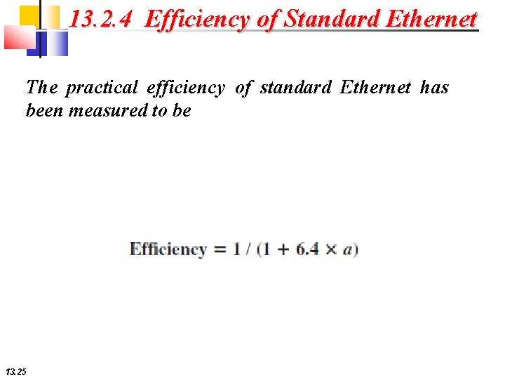 13. 2. 4 Efficiency of Standard Ethernet The practical efficiency of standard Ethernet has