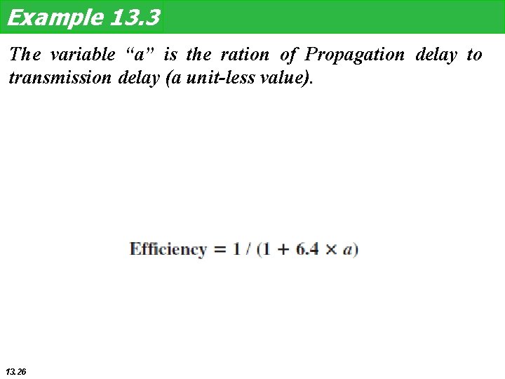 Example 13. 3 The variable “a” is the ration of Propagation delay to transmission