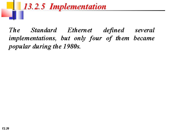 13. 2. 5 Implementation The Standard Ethernet defined several implementations, but only four of