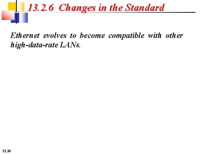 13. 2. 6 Changes in the Standard Ethernet evolves to become compatible with other