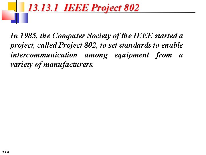 13. 1 IEEE Project 802 In 1985, the Computer Society of the IEEE started