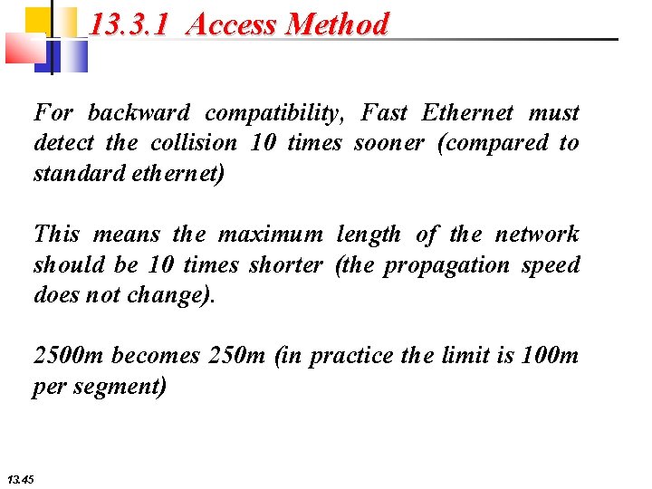 13. 3. 1 Access Method For backward compatibility, Fast Ethernet must detect the collision
