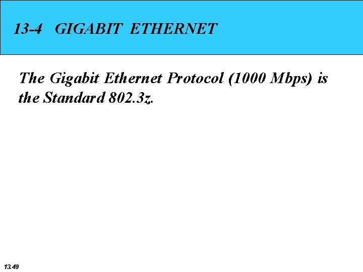 13 -4 GIGABIT ETHERNET The Gigabit Ethernet Protocol (1000 Mbps) is the Standard 802.
