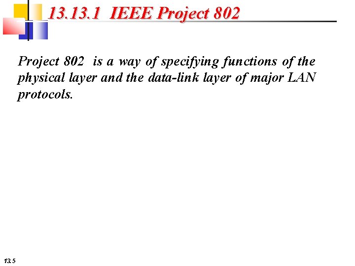 13. 1 IEEE Project 802 is a way of specifying functions of the physical