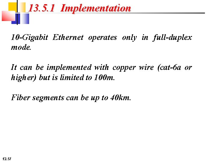 13. 5. 1 Implementation 10 -Gigabit Ethernet operates only in full-duplex mode. It can