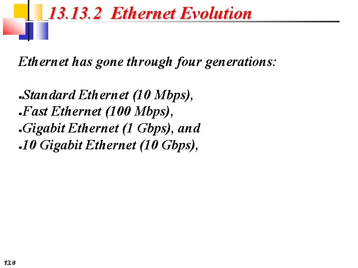 13. 2 Ethernet Evolution Ethernet has gone through four generations: Standard Ethernet (10 Mbps),