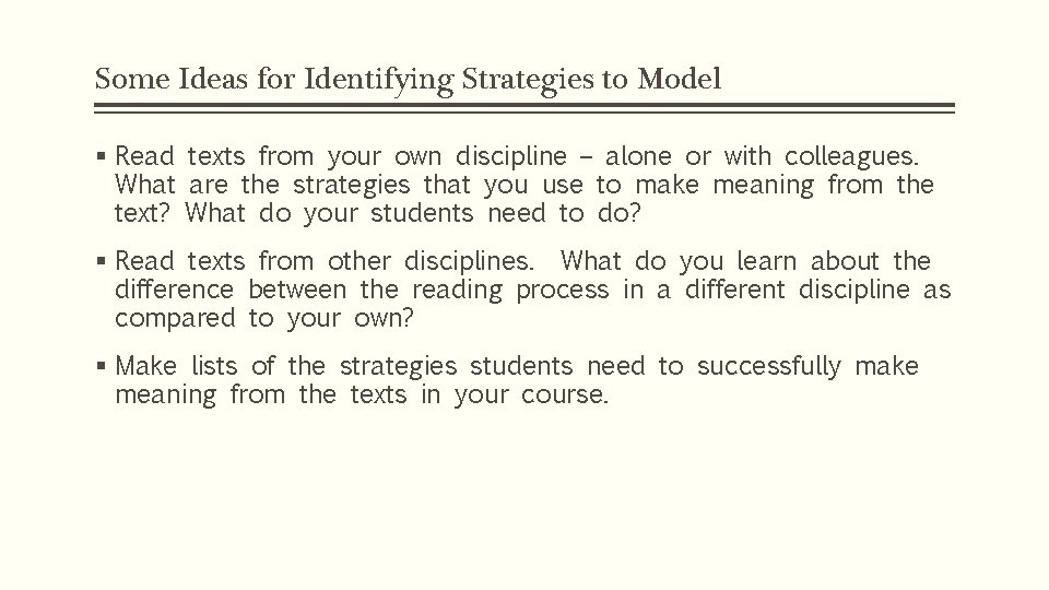 Some Ideas for Identifying Strategies to Model § Read texts from your own discipline