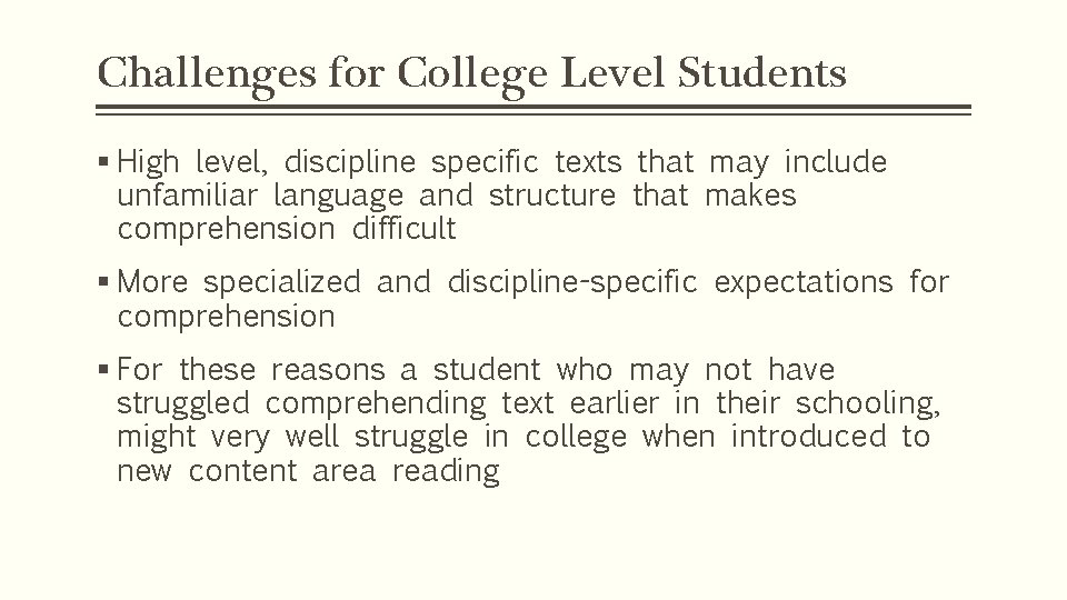 Challenges for College Level Students § High level, discipline specific texts that may include