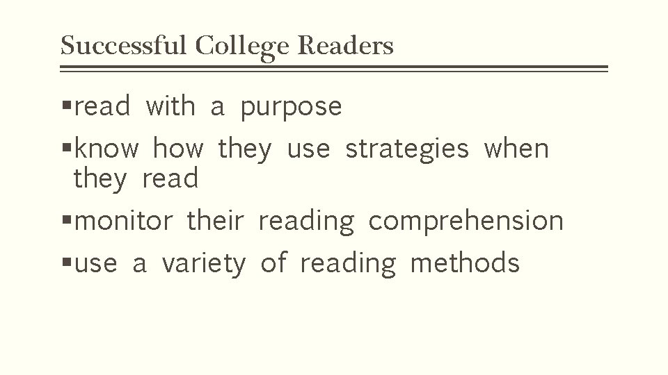 Successful College Readers §read with a purpose §know how they use strategies when they