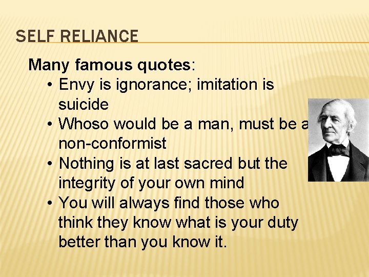SELF RELIANCE Many famous quotes: • Envy is ignorance; imitation is suicide • Whoso