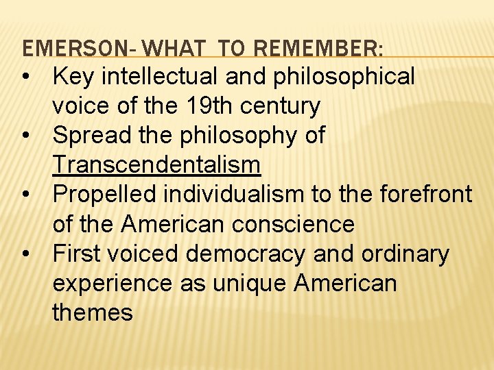 EMERSON- WHAT TO REMEMBER: • Key intellectual and philosophical voice of the 19 th