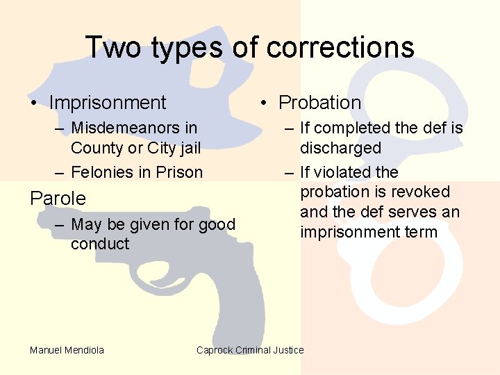 Two types of corrections • Imprisonment • Probation – Misdemeanors in County or City Two types of corrections • Imprisonment • Probation – Misdemeanors in County or City