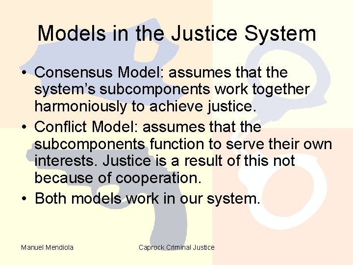 Models in the Justice System • Consensus Model: assumes that the system’s subcomponents work Models in the Justice System • Consensus Model: assumes that the system’s subcomponents work