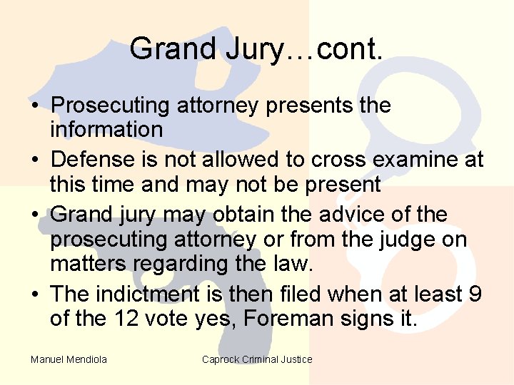 Grand Jury…cont. • Prosecuting attorney presents the information • Defense is not allowed to Grand Jury…cont. • Prosecuting attorney presents the information • Defense is not allowed to